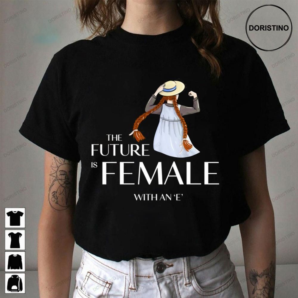 The Future Is Female Anne Of Green Gables Awesome Shirts